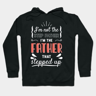 I'm Not The Step Father I'm The Father That Stepped Up Hoodie